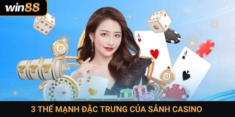 3 thế mạnh đặc trưng của sảnh casino 