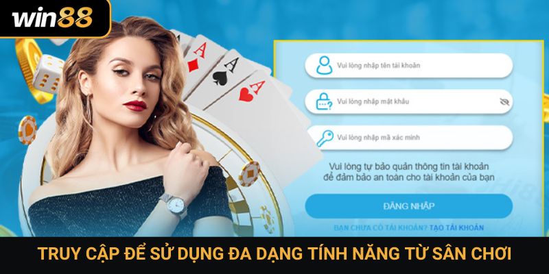 Truy cập để sử dụng đa dạng tính năng từ sân chơi