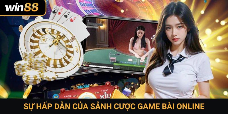 Sự hấp dẫn của sảnh cược game bài online