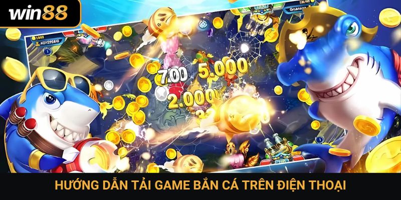 Hướng dẫn tải game bắn cá trên điện thoại