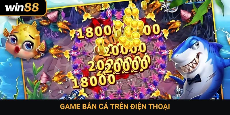 Game bắn cá trên điện thoại