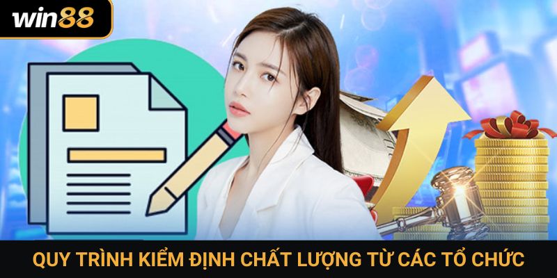 Quy trình kiểm định chất lượng từ các tổ chức