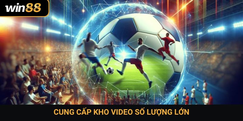 Cung cấp kho video số lượng lớn
