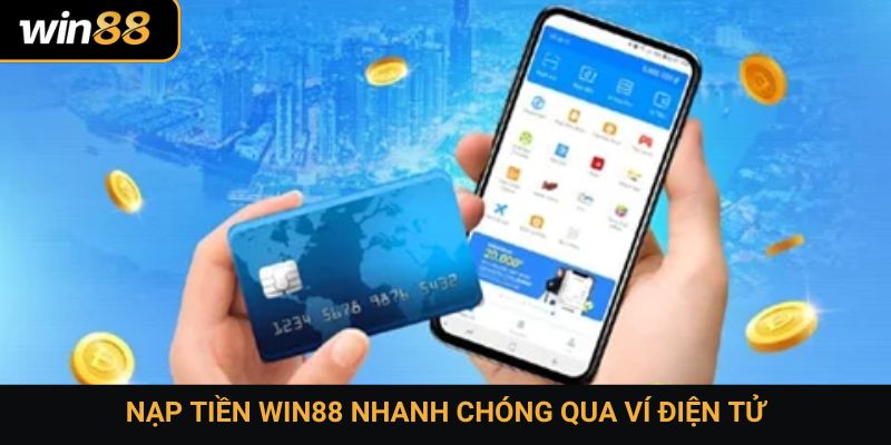 Nạp tiền Win88 nhanh chóng qua ví điện tử