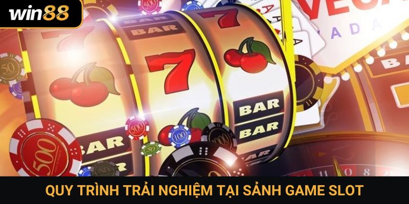 Quy trình trải nghiệm tại sảnh game slot