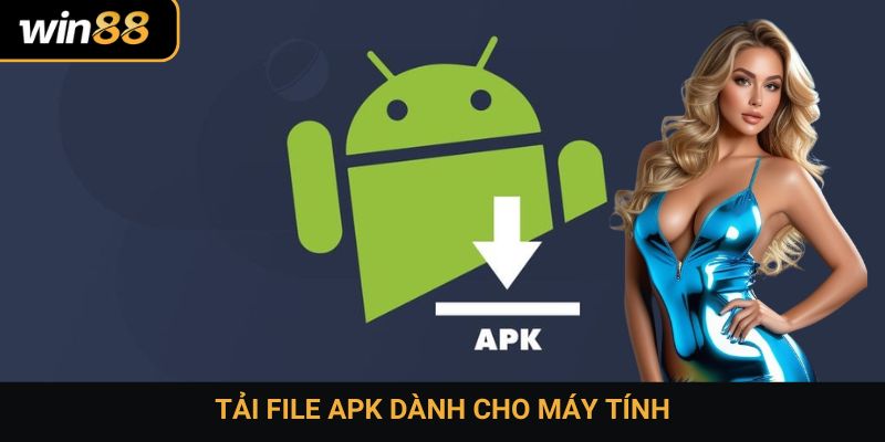 Tải file apk dành cho máy tính