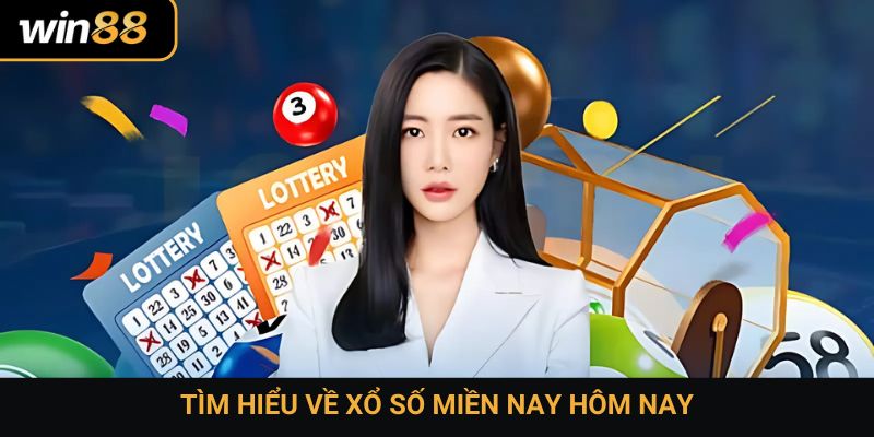 Tìm hiểu về xổ số miền nay hôm nay